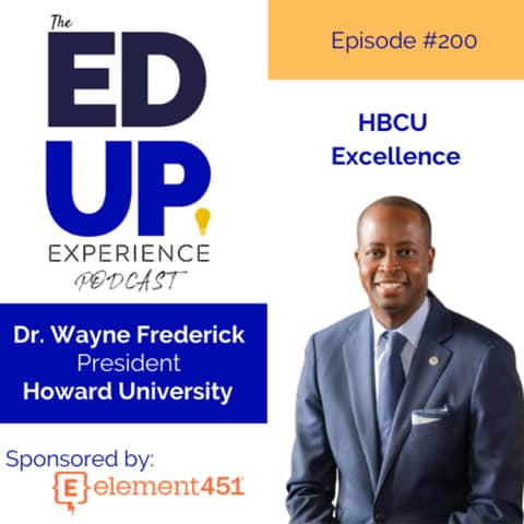 200: It's About HBCU Excellence - with Dr. Wayne Frederick, President, Howard University