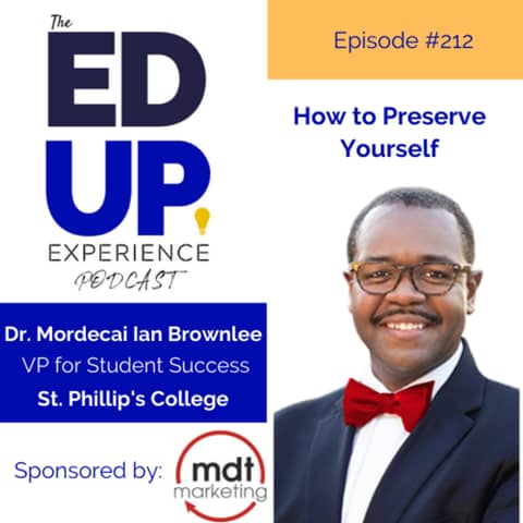 212: How to Preserve Yourself - with Dr. Mordecai Ian Brownlee, VP for Student Success, St. Phillip's College & Next President of Community College of Aurora