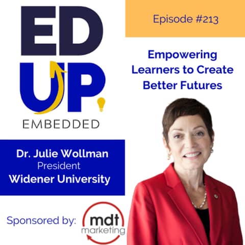 213: Empowering Learners to Create Better Futures - with Dr. Julie Wollman, President, Widener University