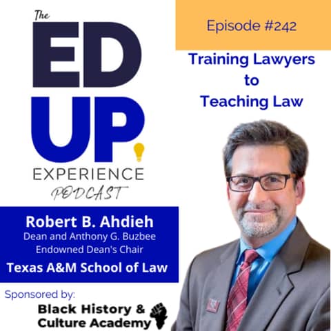 242: Training Lawyers to Teaching Law - with Robert B. Ahdieh, Dean & Endowed Dean's Chair, Texas A&M University School of Law