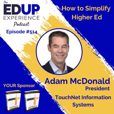 514: How Simplify Higher Ed - with Adam McDonald, President of TouchNet Information Systems