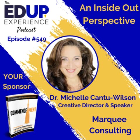549: An Inside Out Perspective - with Dr. Michelle Cantu-Wilson, Creative Director & Speaker at Marquee Consulting