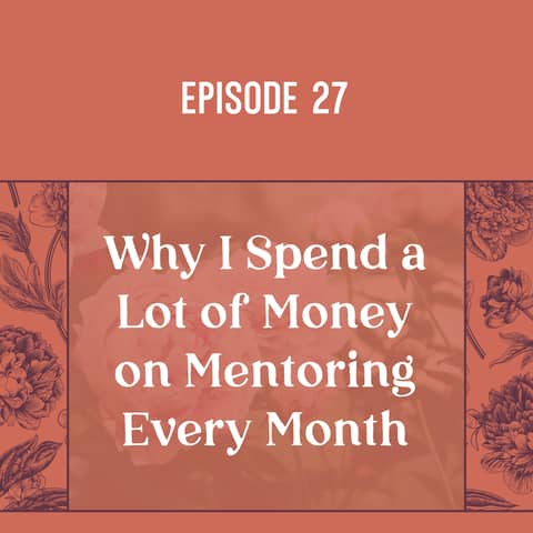 27 | Why I Spend Money Every Month on a Business Mentor