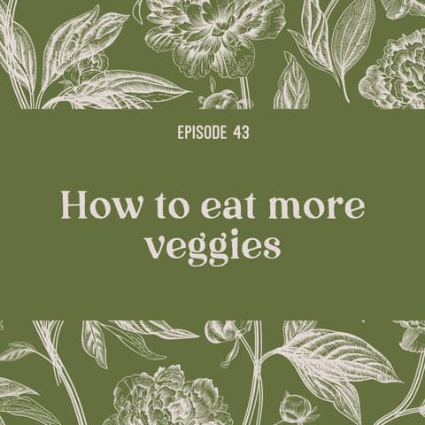 43 | How to eat more veggies 🥕
