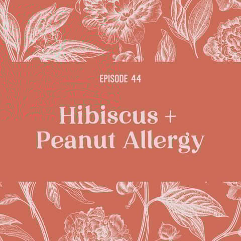 44 | Hibiscus and Peanut Allergy
