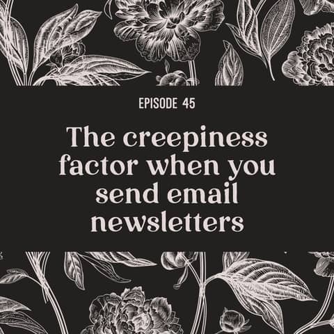 45 | The creepiness factor when you use email newsletters