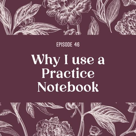 46 | Why I use a practice notebook