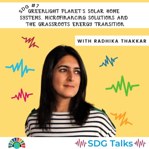 SDG 7 | GreenLight Planet’s Solar Home Systems, Microfinancing Solutions & the Grassroots Energy Transition | Radhika Thakkar