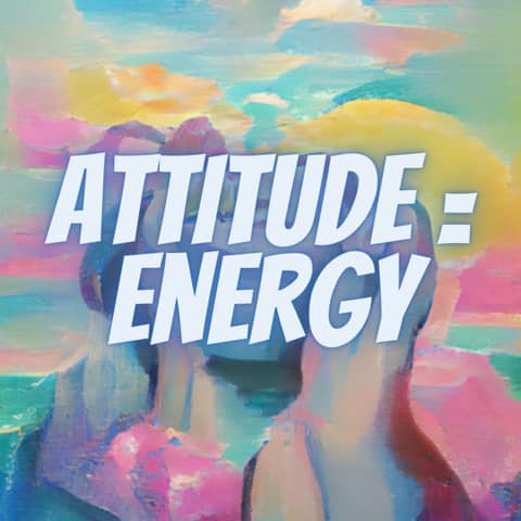 Your mental attitude is the greatest determining factor of your energy level and health