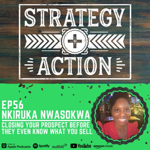Ep56 Nkiruka Nwasokwa - Close Your Prospect Before They Even Know What You Sell
