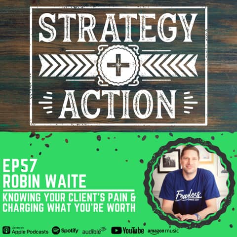 Ep57 Robin Waite - Knowing Your Client's Pain and Charging What You're Worth