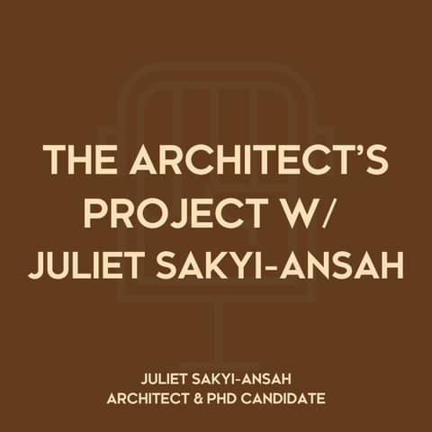 The Architect’s Project (TAP) w/ Juliet Sakyi-Ansah