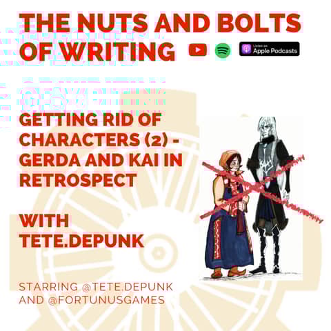 EP 151: Getting Rid of Characters (2) - Gerda and Kai In Retrospect - With Tete.Depunk