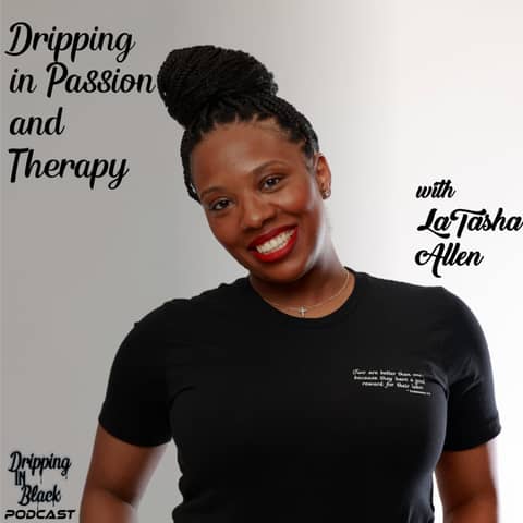 Dripping in Passion and Therapy with LaTasha Allen
