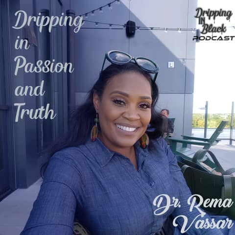 Dripping in Passion and Truth featuring Dr. Rema Vassar