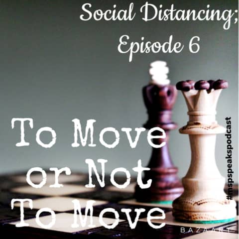 *Social Distancing - Episode 6; To Move or Not To Move