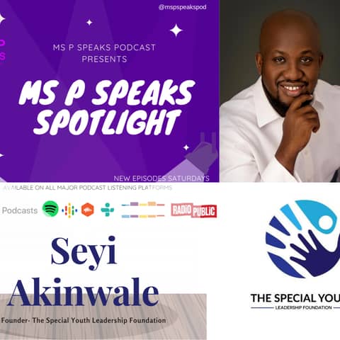 Ms P Speaks Spotlight Presents Seyi Akinwale and The Special Foundation