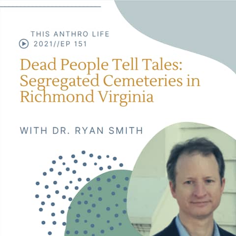 Dead People Tell Tales: Segregated Cemeteries in Richmond Virginia w Dr. Ryan Smith