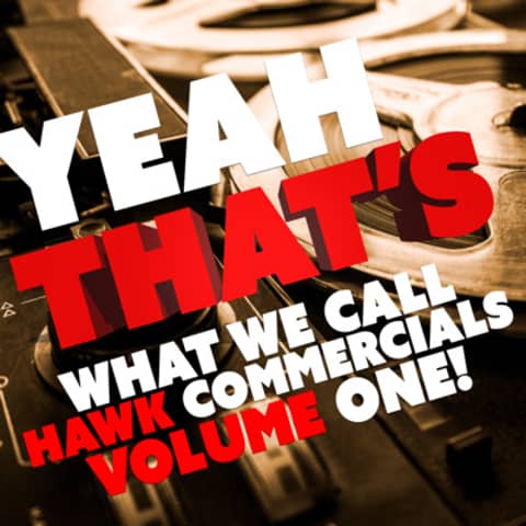 Yeah That's What We Call Hawk Commercials Volume One