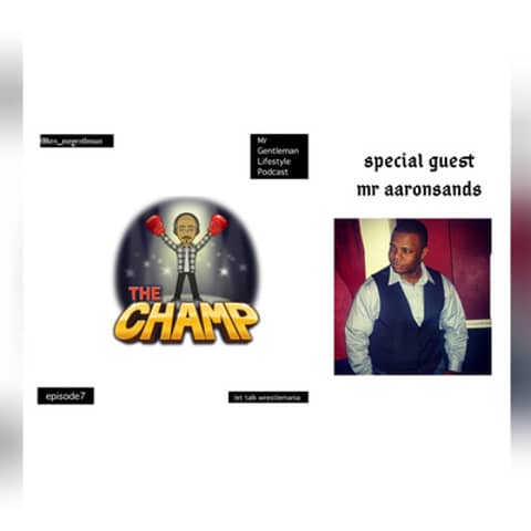 Episode 7 - Let Talk Wrestlemania (Prediction Episode Part 1 of 4) With Aaron "King Talk" Sands 4/2/2019