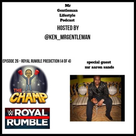 Episode 26 - Let Talk Royal Rumble (Prediction 4 of 4) With Aaron "King Talk" Sands 1/26/2020