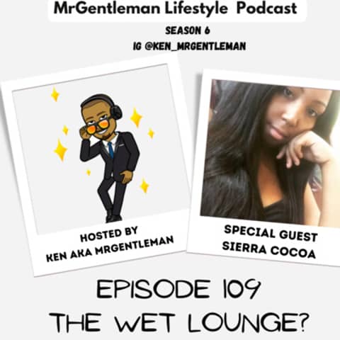 Episode 109 - The Wet Lounge? With Sierra Cocoa 12/11/2022
