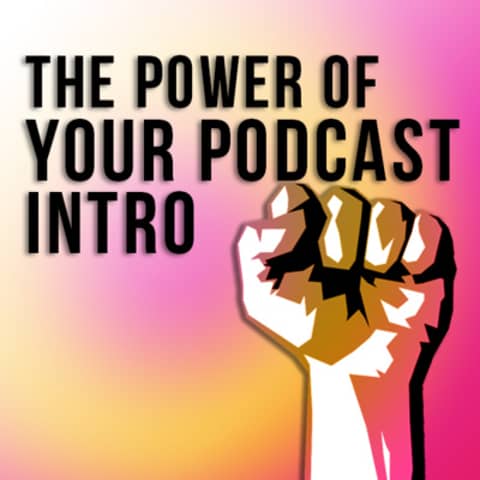 The Power of a Great Podcast Intro