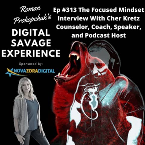 Ep #313 The Focused Mindset Interview With Cher Kretz Counselor, Coach, Speaker, and Podcast Host