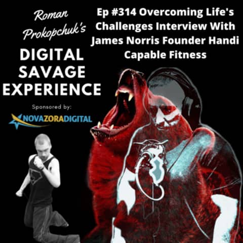 Ep #314 Overcoming Life's Challenges Interview With James Norris Founder Handi Capable Fitness