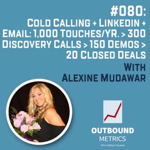 #080: Cold Calling + LinkedIn + Email: 1,000 touches/yr. > 300 discovery calls > 150 demos > 20 closed deals (Alexine Mudawar)