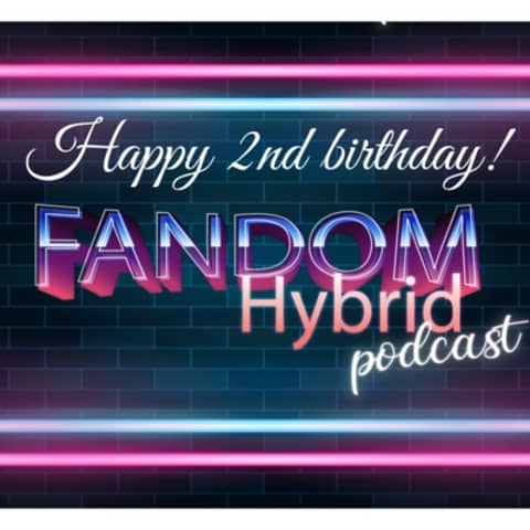 Happy Birthday to Us! - Fandom Hybrid Podcast #188