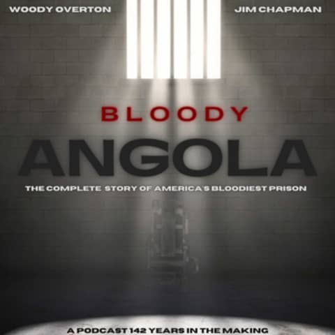 Bloody Angola A Prison Podcast by Woody Overton & Jim Chapman