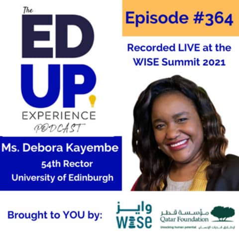 364: LIVE from the WISE Summit 2021 - with Ms. Debora Kayembe, 54th Rector at University of Edinburgh