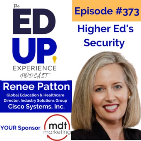 373: Higher Ed's Security - with Renee Patton, Global Education & Healthcare Director, Industry Solutions Group at Cisco Systems, Inc.