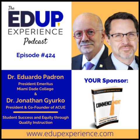 429: Student Success & Equity through Quality Instruction - with Dr. Eduardo Padron, President Emeritus of Miami Dade College & Dr. Jonathan Gyurko, President & Co-Founder of ACUE