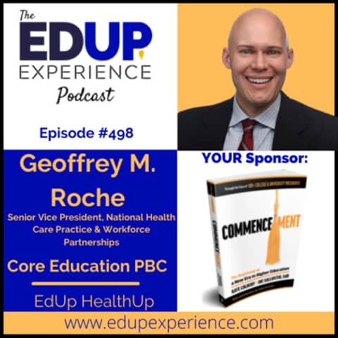 498: EdUp HealthUp - with Geoffrey M. Roche, Senior Vice President, National Health Care Practice & Workforce Partnerships at Core Education PBC