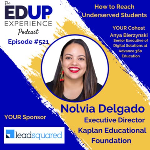 521: How to Reach Underserved Students - with Nolvia Delgado, Executive Director of the Kaplan Educational Foundation