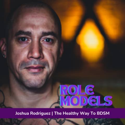 Episode 34: Joshua Rodriguez - Let's Talk About Sex, Kink, and The Healthy Way to BDSM