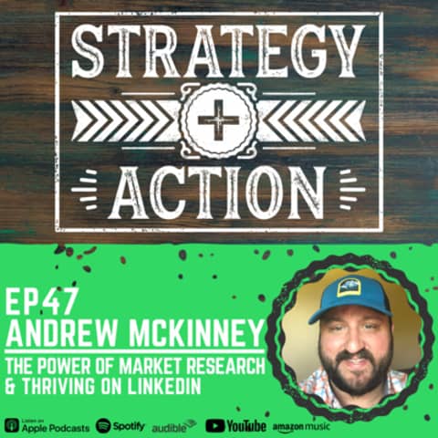 Ep47 Andrew McKinney - Thriving on LinkedIn, Powerful Market Research, and Improving Customer Experience