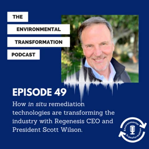 How in situ remediation technologies are transforming the industry with Regenesis CEO and President Scott Wilson.