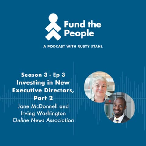 Investing in New Executive Directors, Part 2 - with Jane McDonnell and Irving Washington, Online News Association