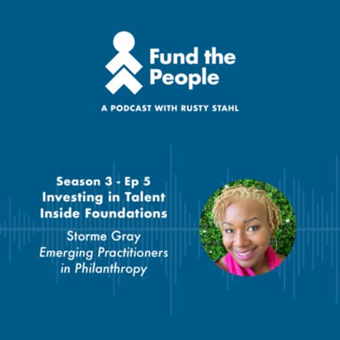 Investing in Talent Inside Foundations - with Storme Gray, Emerging Practitioners in Philanthropy