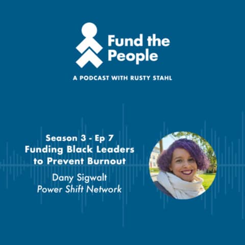 Funding Black Leaders to Prevent Burnout - with Dany Sigwalt, Power Shift Network