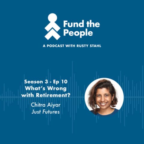 What’s Wrong with Retirement? - with Chitra Aiyar, Just Futures