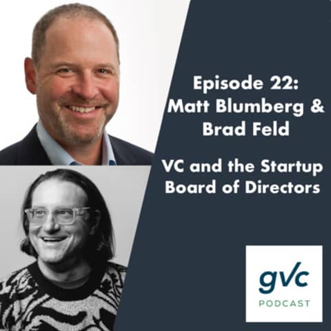 Episode 22 - Venture Capital & the Startup Board of Directors with Matt Blumberg and Brad Feld Episode 22 - Venture Capital & the Startup Board of Directors with Matt Blumberg and Brad Feld