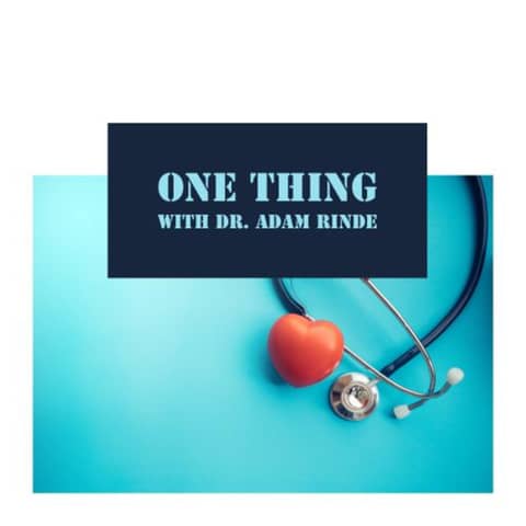 One Thing with Dr. Adam Rinde One Thing with Dr. Adam Rinde