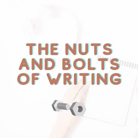 The Nuts and Bolts of Writing