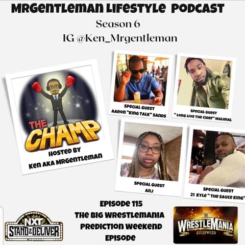 Episode 115 - The Big Wrestlemania Weekend Prediction Episode With Aaron "King Talk" Sands, "Long Live The Chief" Malimal, Anj And 21 Kyle "The Sauce King" 4/1/2023