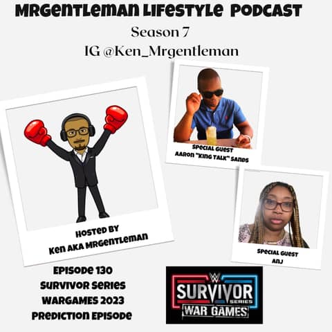 Episode 130 - Survivor Series WarGames 2023 Prediction With Aaron "King Talk" Sands And Anj 11/25/2023