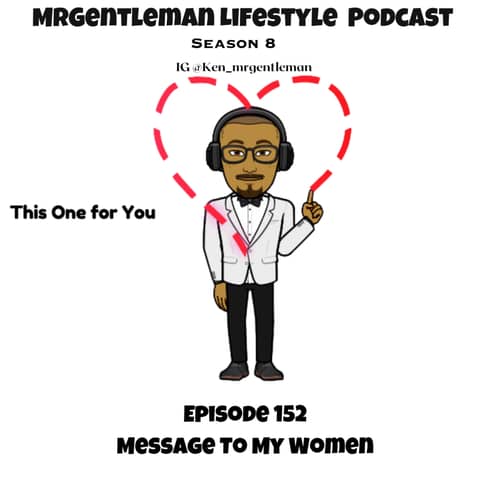 Episode 152 - Message To My Women 12/8/2024